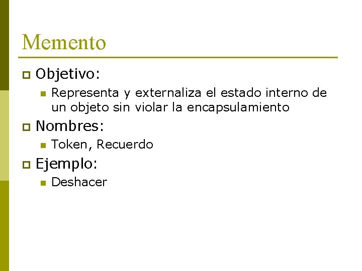 Memento p Objetivo: n p Nombres: n p Representa y externaliza el estado interno