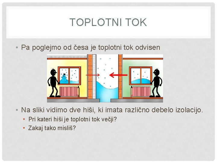 TOPLOTNI TOK • Pa poglejmo od česa je toplotni tok odvisen • Na sliki