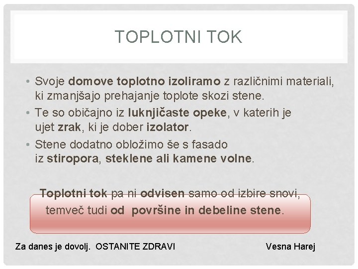 TOPLOTNI TOK • Svoje domove toplotno izoliramo z različnimi materiali, ki zmanjšajo prehajanje toplote