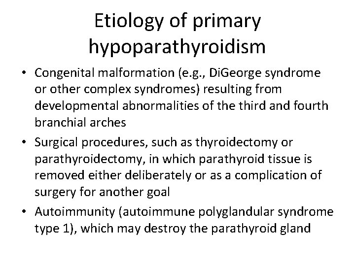 Etiology of primary hypoparathyroidism • Congenital malformation (e. g. , Di. George syndrome or