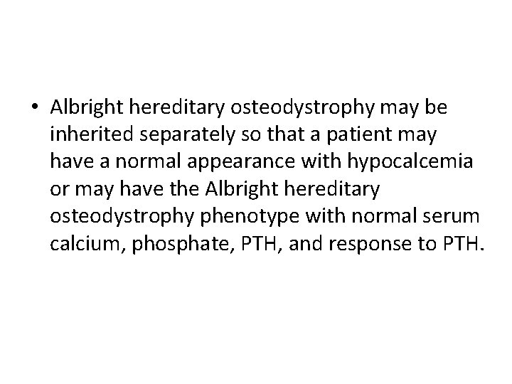  • Albright hereditary osteodystrophy may be inherited separately so that a patient may