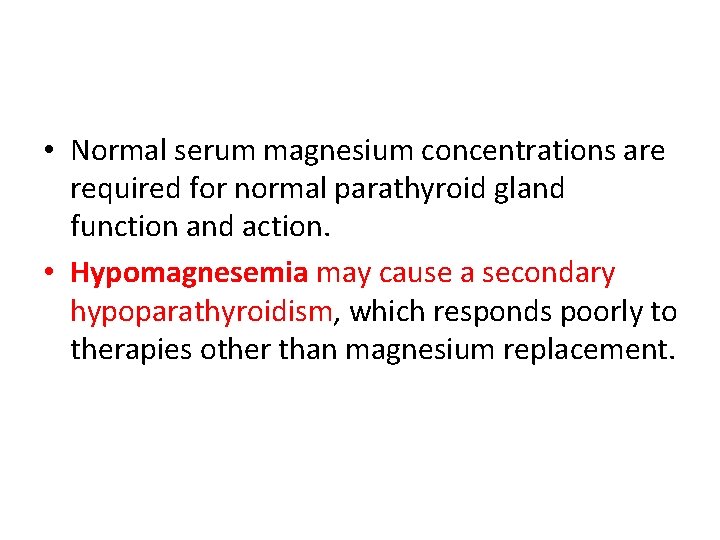  • Normal serum magnesium concentrations are required for normal parathyroid gland function and