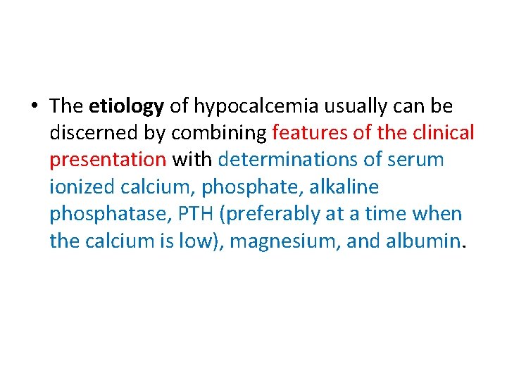  • The etiology of hypocalcemia usually can be discerned by combining features of