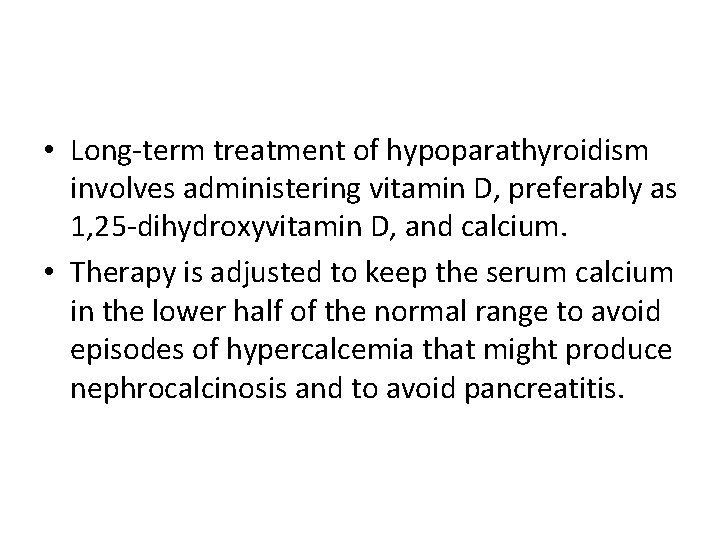  • Long-term treatment of hypoparathyroidism involves administering vitamin D, preferably as 1, 25