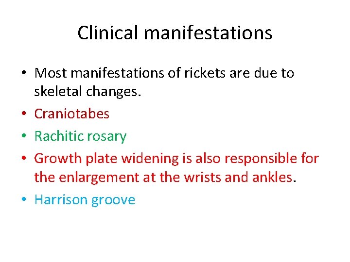 Clinical manifestations • Most manifestations of rickets are due to skeletal changes. • Craniotabes
