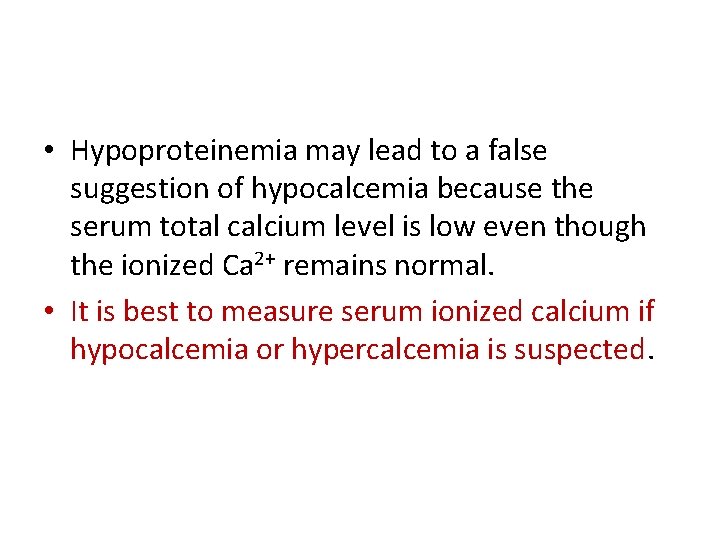  • Hypoproteinemia may lead to a false suggestion of hypocalcemia because the serum