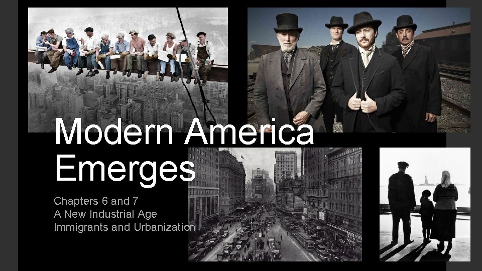 Modern America Emerges Chapters 6 and 7 A New Industrial Age Immigrants and Urbanization