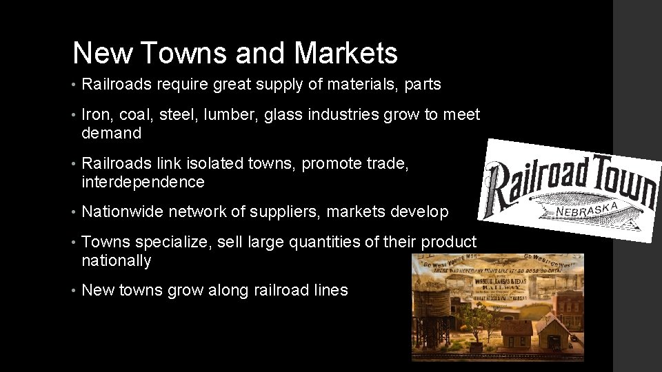 New Towns and Markets • Railroads require great supply of materials, parts • Iron,