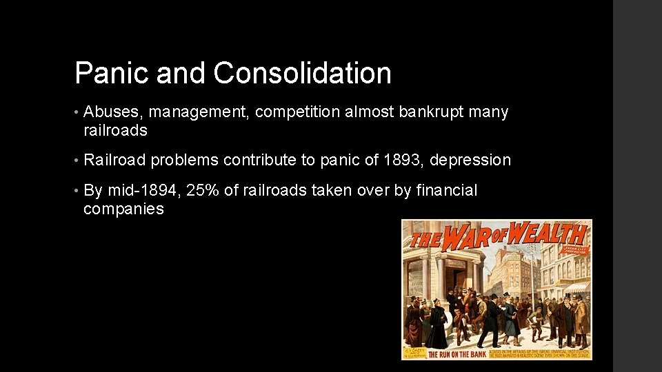 Panic and Consolidation • Abuses, management, competition almost bankrupt many railroads • Railroad problems