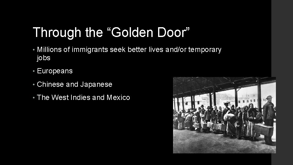 Through the “Golden Door” • Millions of immigrants seek better lives and/or temporary jobs