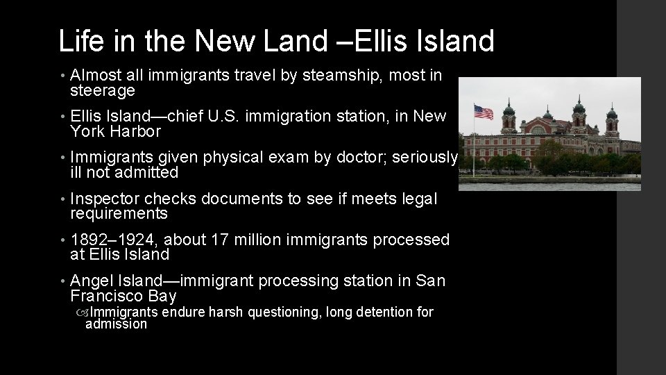 Life in the New Land –Ellis Island • Almost all immigrants travel by steamship,