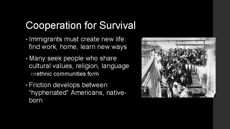 Cooperation for Survival • Immigrants must create new life: find work, home, learn new