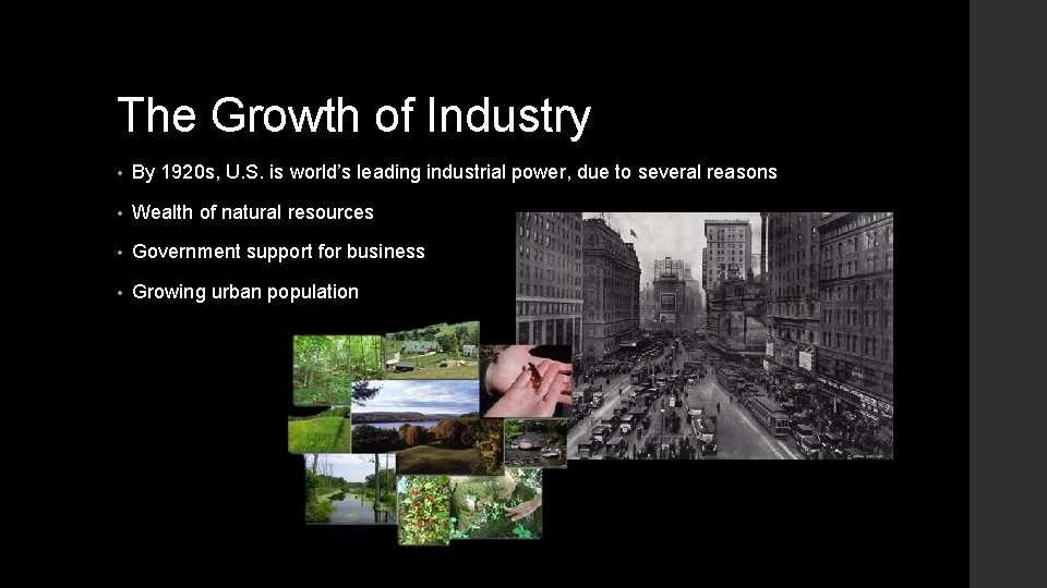 The Growth of Industry • By 1920 s, U. S. is world’s leading industrial