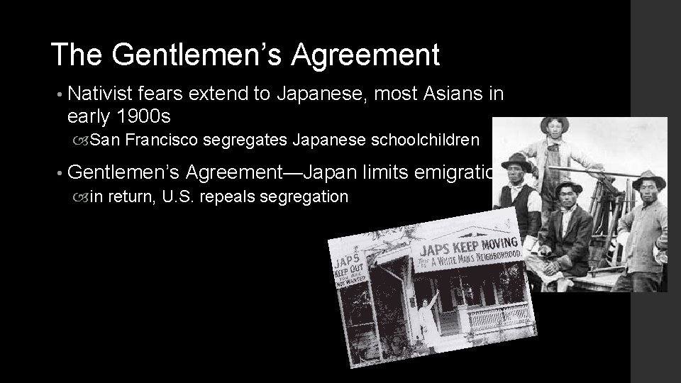 The Gentlemen’s Agreement • Nativist fears extend to Japanese, most Asians in early 1900