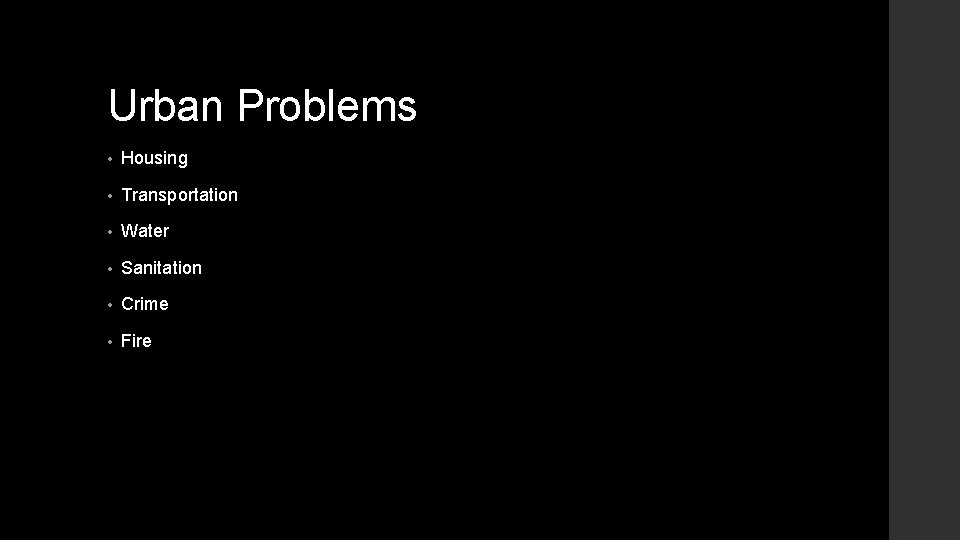 Urban Problems • Housing • Transportation • Water • Sanitation • Crime • Fire