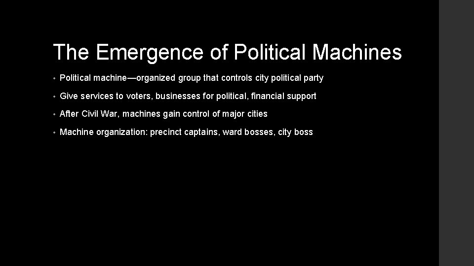 The Emergence of Political Machines • Political machine—organized group that controls city political party