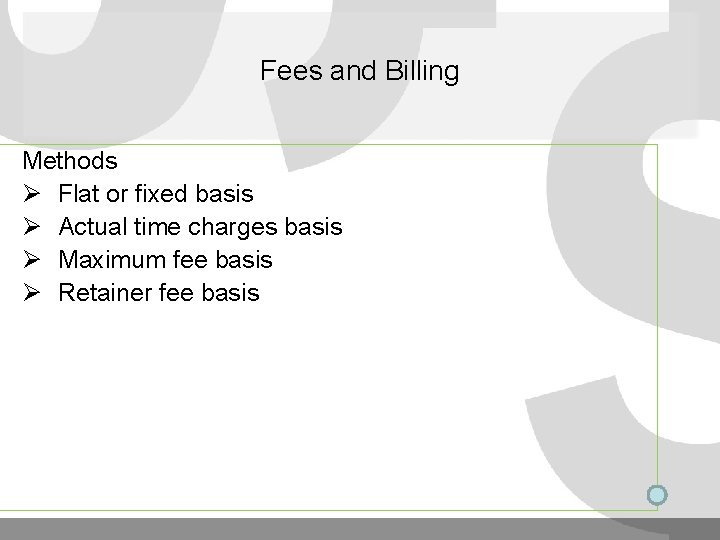 Fees and Billing Methods Ø Flat or fixed basis Ø Actual time charges basis Fees and Billing Methods Ø Flat or fixed basis Ø Actual time charges basis