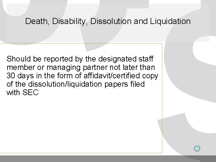 Death, Disability, Dissolution and Liquidation Should be reported by the designated staff member or Death, Disability, Dissolution and Liquidation Should be reported by the designated staff member or