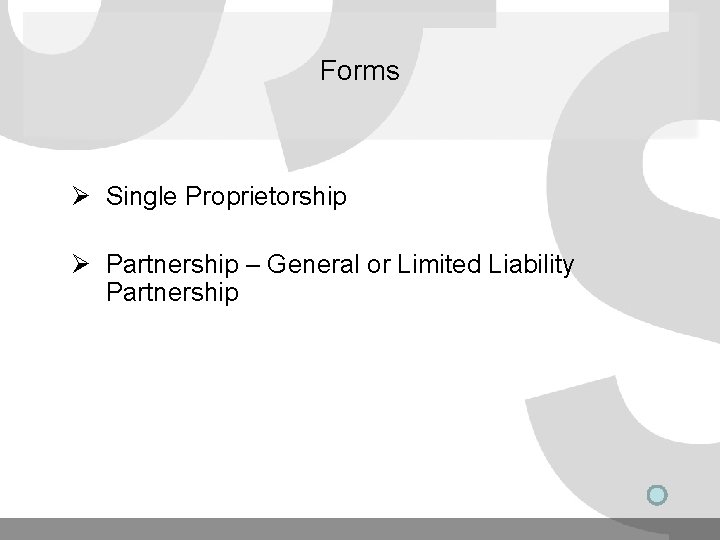 Forms Ø Single Proprietorship Ø Partnership – General or Limited Liability Partnership Forms Ø Single Proprietorship Ø Partnership – General or Limited Liability Partnership