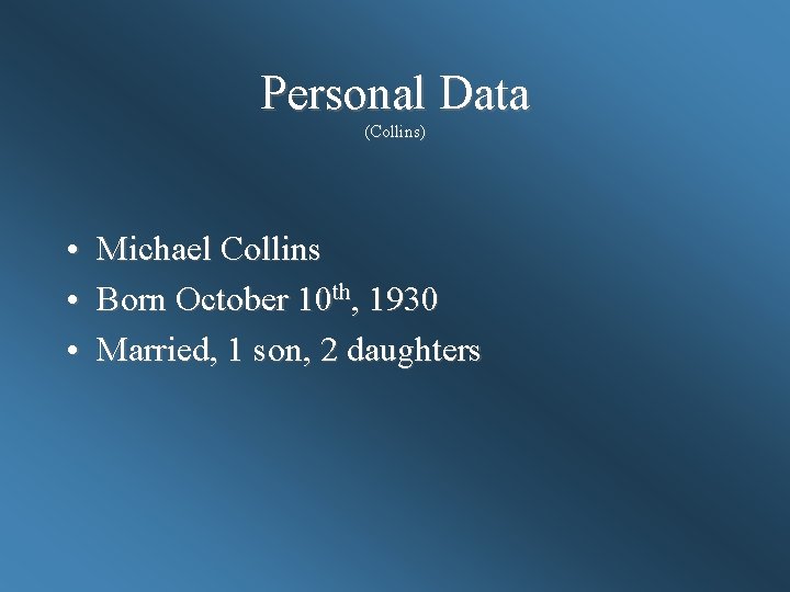 Personal Data (Collins) • Michael Collins • Born October 10 th, 1930 • Married,