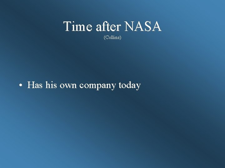 Time after NASA (Collins) • Has his own company today 