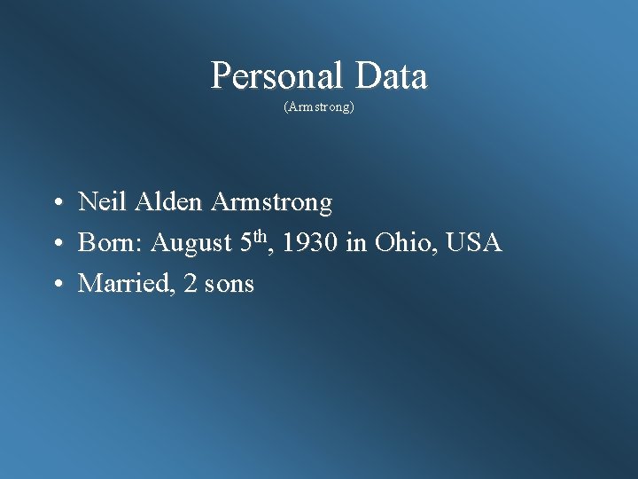 Personal Data (Armstrong) • Neil Alden Armstrong • Born: August 5 th, 1930 in