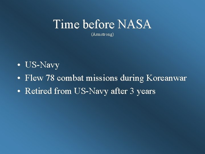 Time before NASA (Armstrong) • US-Navy • Flew 78 combat missions during Koreanwar •