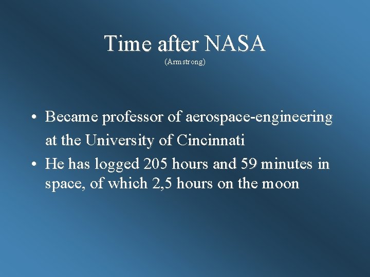 Time after NASA (Armstrong) • Became professor of aerospace-engineering at the University of Cincinnati