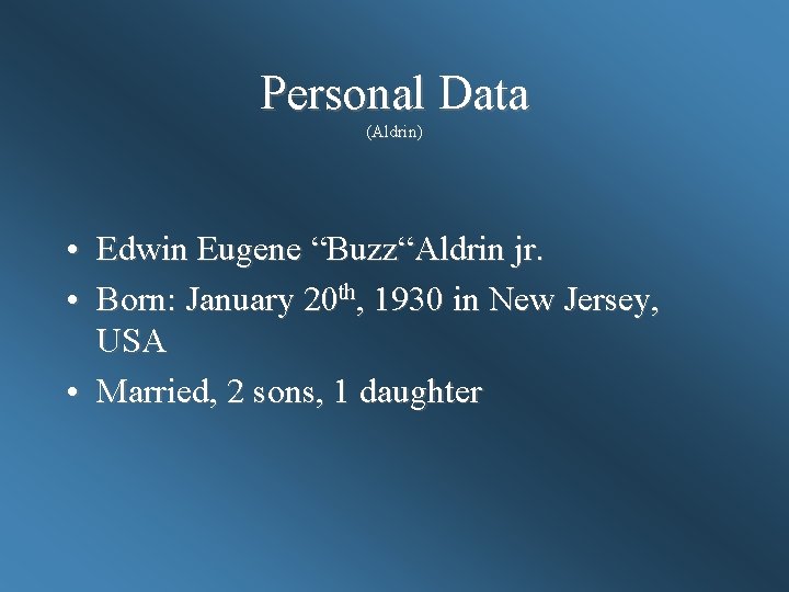 Personal Data (Aldrin) • Edwin Eugene “Buzz“Aldrin jr. • Born: January 20 th, 1930