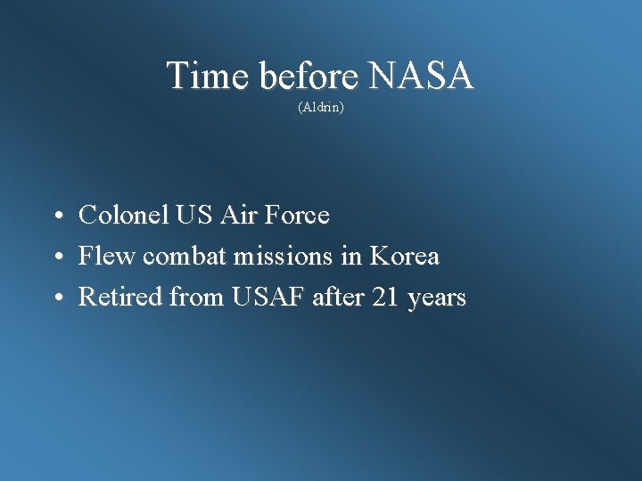 Time before NASA (Aldrin) • Colonel US Air Force • Flew combat missions in