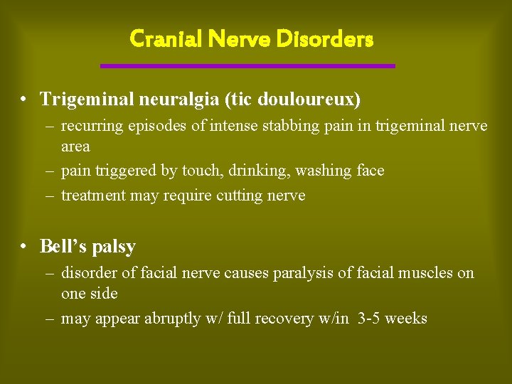 Cranial Nerve Disorders • Trigeminal neuralgia (tic douloureux) – recurring episodes of intense stabbing