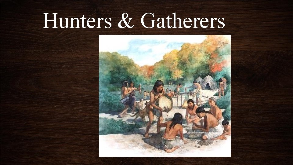 Hunters & Gatherers 