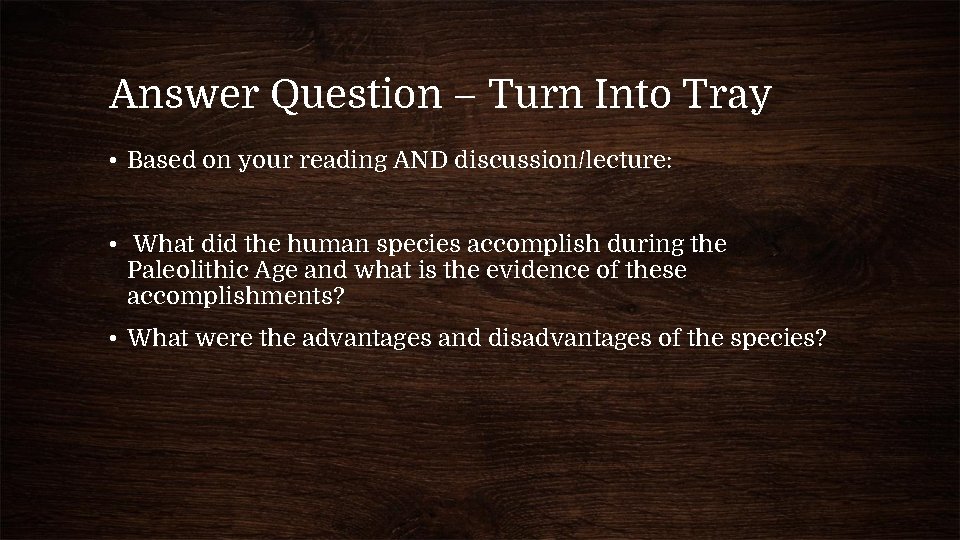 Answer Question – Turn Into Tray • Based on your reading AND discussion/lecture: •