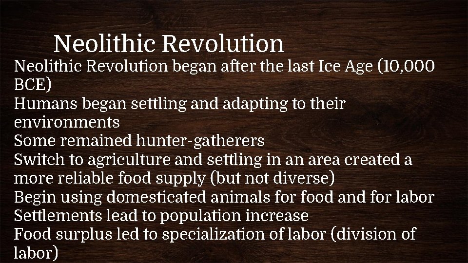 Neolithic Revolution began after the last Ice Age (10, 000 BCE) Humans began settling