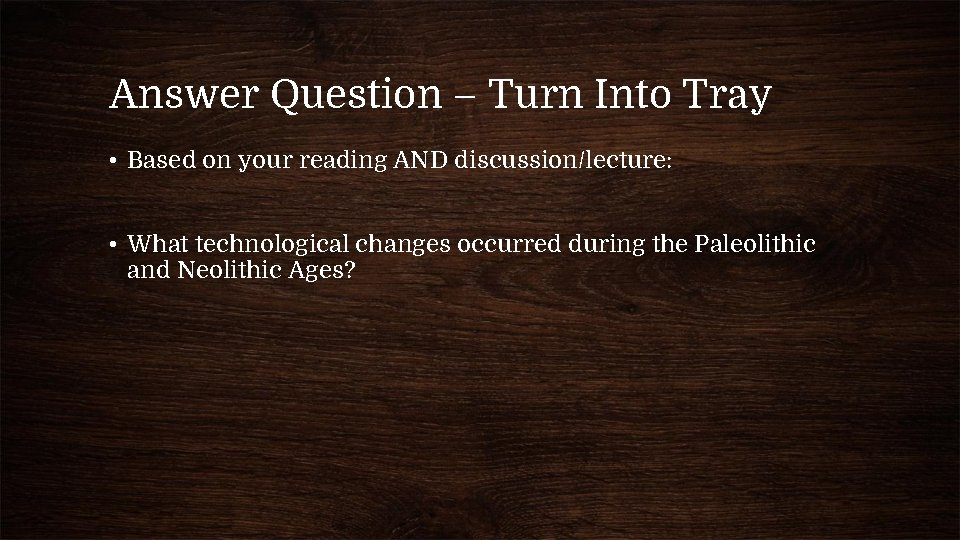 Answer Question – Turn Into Tray • Based on your reading AND discussion/lecture: •