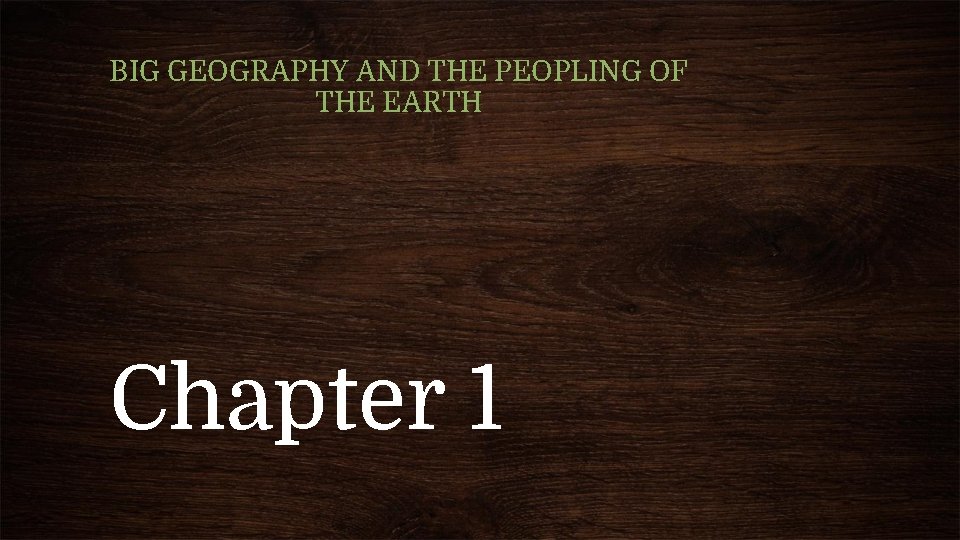 BIG GEOGRAPHY AND THE PEOPLING OF THE EARTH Chapter 1 