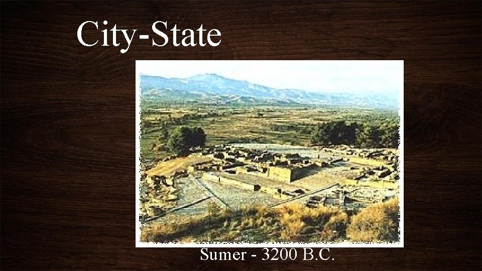 City-State Sumer - 3200 B. C. 