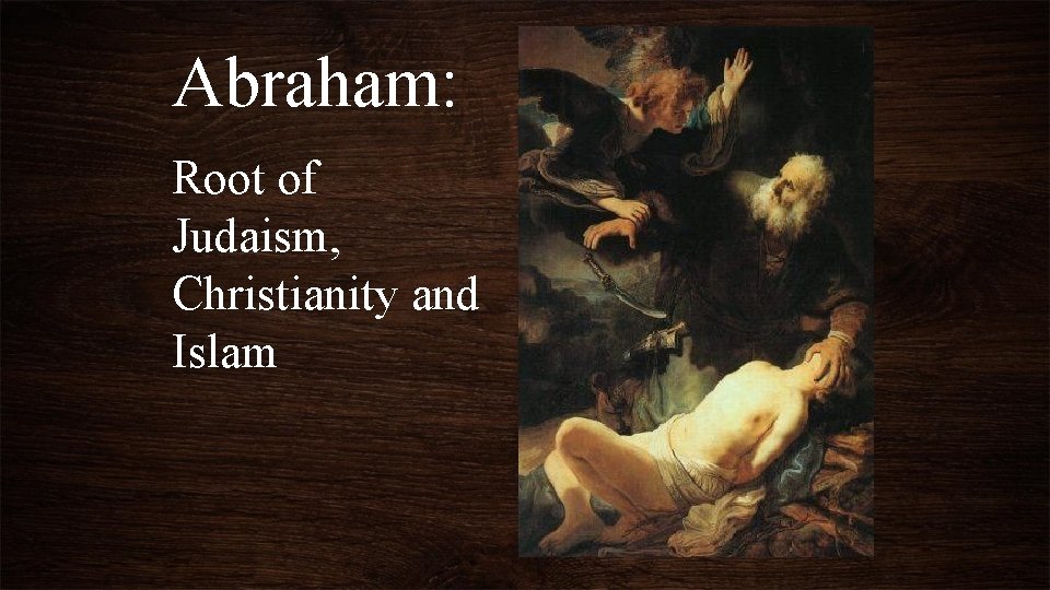 Abraham: Root of Judaism, Christianity and Islam 