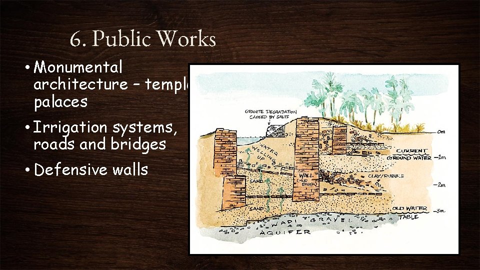6. Public Works • Monumental architecture – temples, palaces • Irrigation systems, roads and
