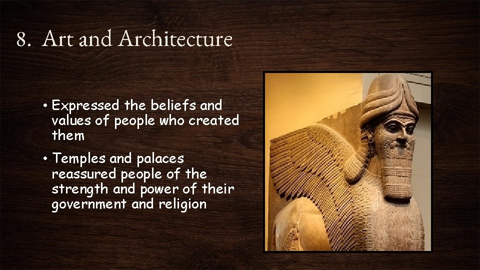 8. Art and Architecture • Expressed the beliefs and values of people who created