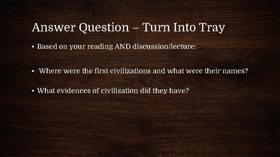 Answer Question – Turn Into Tray • Based on your reading AND discussion/lecture: •