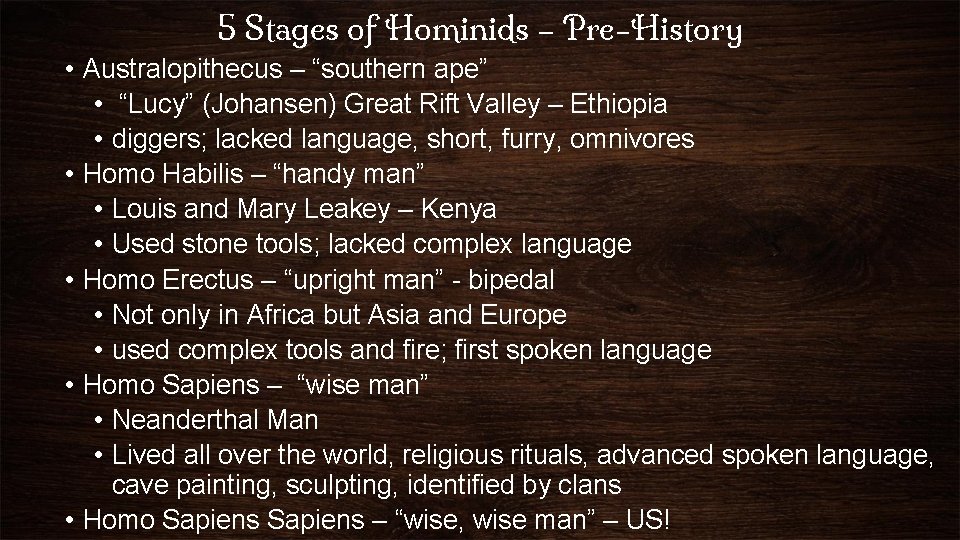 5 Stages of Hominids – Pre-History • Australopithecus – “southern ape” • “Lucy” (Johansen)