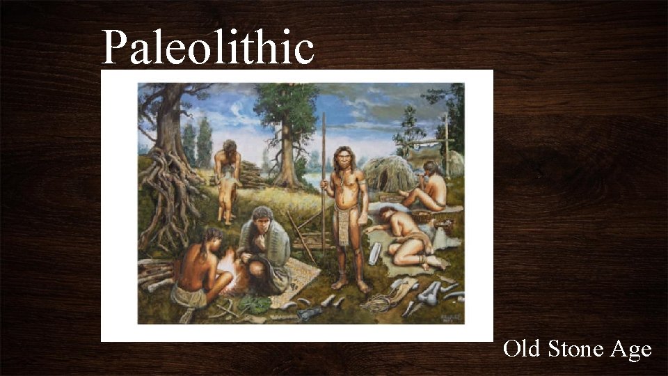 Paleolithic Old Stone Age 