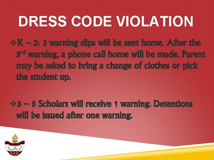 DRESS CODE VIOLATION v. K – 2: 3 warning slips will be sent home.