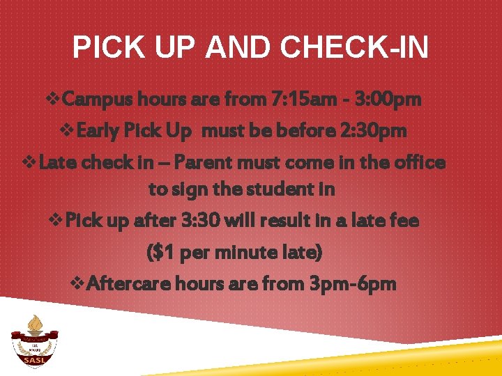 PICK UP AND CHECK-IN v. Campus hours are from 7: 15 am - 3: