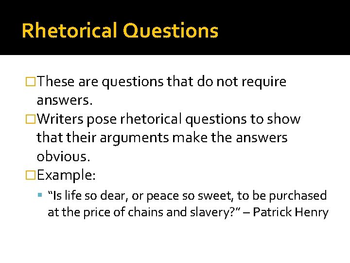 Rhetorical Questions �These are questions that do not require answers. �Writers pose rhetorical questions