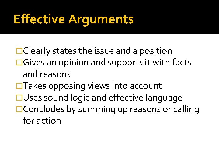 Effective Arguments �Clearly states the issue and a position �Gives an opinion and supports