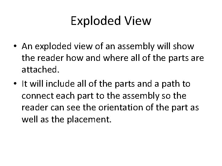 Exploded View • An exploded view of an assembly will show the reader how