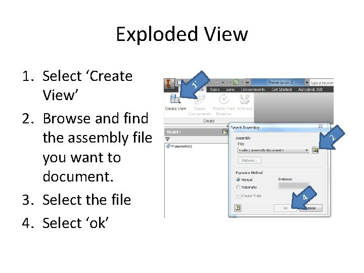 Exploded View 1. Select ‘Create View’ 2. Browse and find the assembly file you