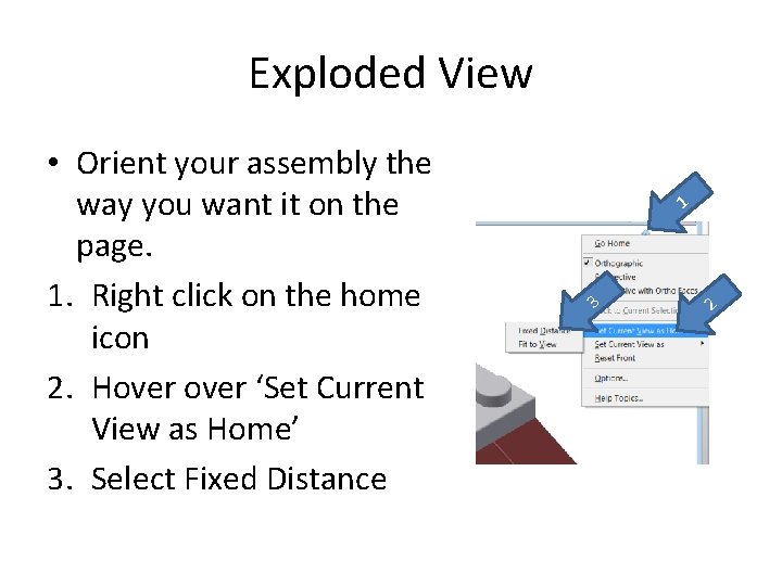 Exploded View • Orient your assembly the way you want it on the page.